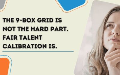 The 9-Box Grid Is Easy. Fair Calibration Isn’t.